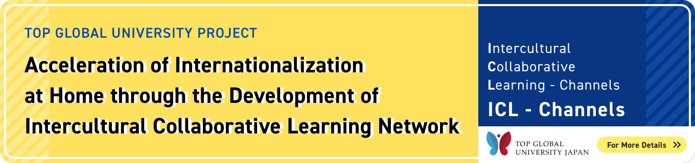 TOP GLOBAL UNIVERSITY PROJECT Acceleration of Internationalization at Home through the Development of Intercultural Collaborative Learning Network